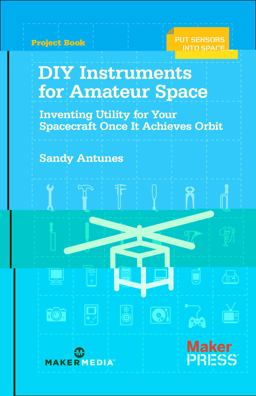 DIY Instruments for Amateur Space Inventing Utility for Your Spacecraft Once It Achieves Orbit  9781449310646 Front Cover