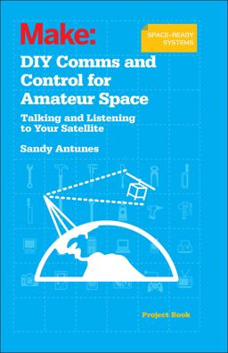 DIY Comms and Control for Amateur Space Talking and Listening to Your Satellite  9781449310660 Front Cover