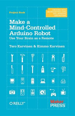 Make a Mind-Controlled Arduino Robot Use Your Brain As a Remote  9781449311544 Front Cover
