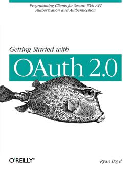 Getting Started with OAuth 2. 0 Programming Clients for Secure Web API Authorization and Authentication  9781449311605 Front Cover