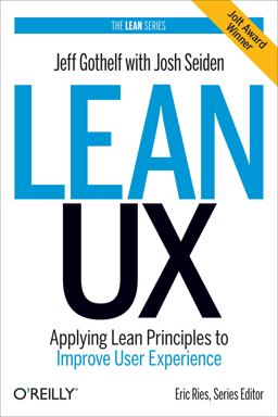 Lean UX Applying Lean Principles to Improve User Experience  9781449311650 Front Cover