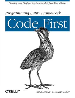 Programming Entity Framework: Code First Creating and Configuring Data Models from Your Classes  9781449312947 Front Cover