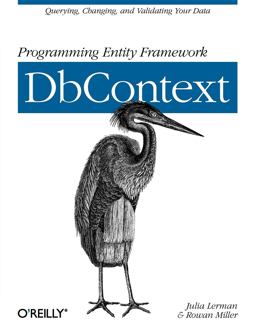 Programming Entity Framework: Dbcontext Querying, Changing, and Validating Your Data with Entity Framework  9781449312961 Front Cover