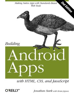 Building Android Apps with HTML, CSS, and JavaScript Making Native Apps with Standards-Based Web Tools 2nd 9781449316419 Front Cover