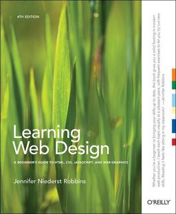 Learning Web Design A Beginner's Guide to HTML, CSS, JavaScript, and Web Graphics 4th 9781449319274 Front Cover