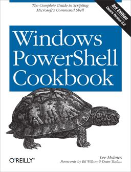 Windows PowerShell Cookbook The Complete Guide to Scripting Microsoft's Command Shell 3rd 9781449320683 Front Cover