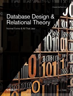 Database Design and Relational Theory: Normal Forms and All That Jazz  9781449328016 Front Cover
