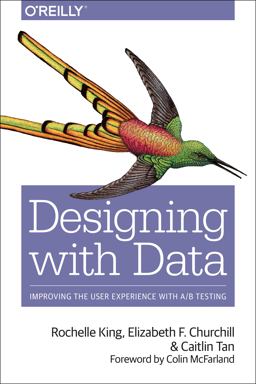 Designing with Data Improving the User Experience with a/B Testing  9781449334833 Front Cover