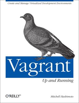 Vagrant: up and Running Create and Manage Virtualized Development Environments  9781449335830 Front Cover