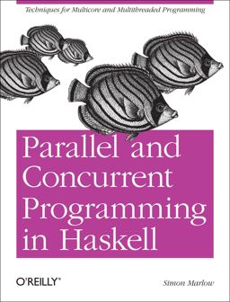 Parallel and Concurrent Programming in Haskell Techniques for Multicore and Multithreaded Programming  9781449335946 Front Cover