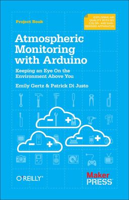 Atmospheric Monitoring with Arduino Building Simple Devices to Collect Data about the Environment  9781449338145 Front Cover