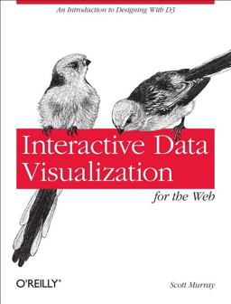 Interactive Data Visualization for the Web An Introduction to Designing with D3  9781449339739 Front Cover
