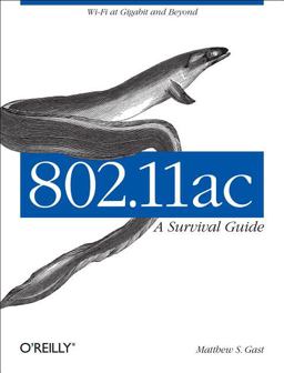 802. 11ac: a Survival Guide Wi-Fi at Gigabit and Beyond  9781449343149 Front Cover