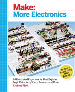 Make: More Electronics Journey Deep into the World of Logic Chips, Amplifiers, Sensors, and Randomicity  9781449344047 Front Cover