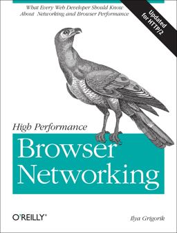 High Performance Browser Networking What Every Web Developer Should Know about Networking and Web Performance  9781449344764 Front Cover