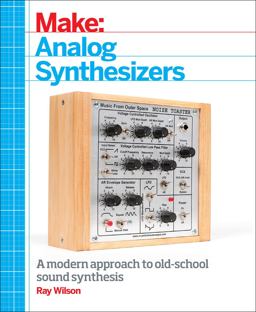 Make: Analog Synthesizers Make Electronic Sounds the Synth-DIY Way  9781449345228 Front Cover
