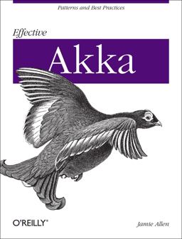 Effective Akka Patterns and Best Practices 2013 9781449360078 Front Cover