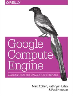 Google Compute Engine Managing Secure and Scalable Cloud Computing  9781449360887 Front Cover