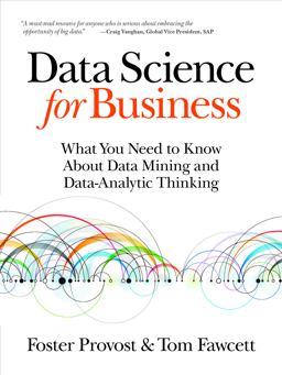 Data Science for Business What You Need to Know about Data Mining and Data-Analytic Thinking  9781449361327 Front Cover