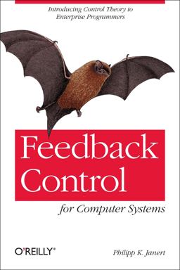 Feedback Control for Computer Systems Introducing Control Theory to Enterprise Programmers  9781449361693 Front Cover