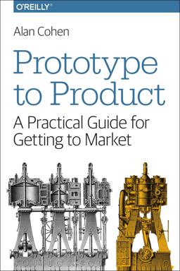 Prototype to Product A Practical Guide for Getting to Market  9781449362294 Front Cover