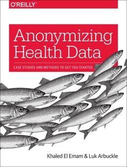 Anonymizing Health Data Case Studies and Methods to Get You Started  9781449363079 Front Cover