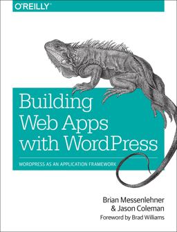 Building Web Apps with WordPress WordPress As an Application Framework  9781449364076 Front Cover