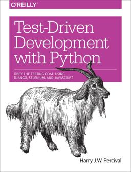 Test-Driven Development with Python Obey the Testing Goat: Using Django, Selenium, and JavaScript  9781449364823 Front Cover