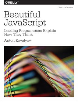 Beautiful JavaScript Leading Programmers Explain How They Think  9781449370756 Front Cover