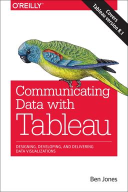 Communicating Data with Tableau Designing, Developing, and Delivering Data Visualizations  9781449372026 Front Cover