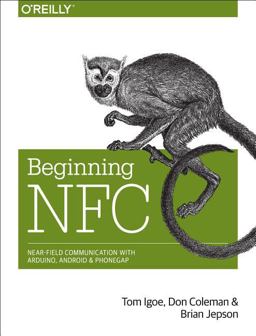 Beginning NFC Near Field Communication with Arduino, Android, and PhoneGap  9781449372064 Front Cover