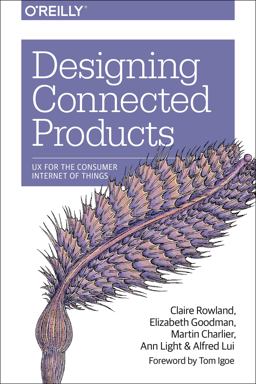 Designing Connected Products UX for the Consumer Internet of Things  9781449372569 Front Cover