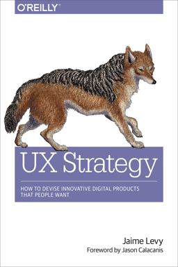 UX Strategy How to Devise Innovative Digital Products That People Want  9781449372866 Front Cover