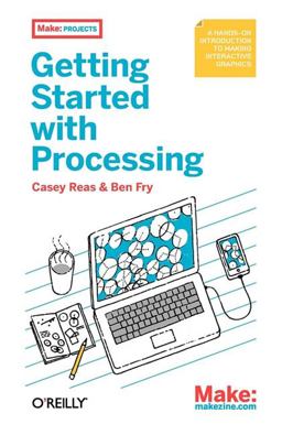 Getting Started with Processing  9781449379803 Front Cover