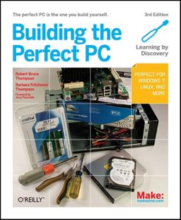 Building the Perfect PC The Perfect PC Is the One You Build Yourself 3rd 9781449388249 Front Cover