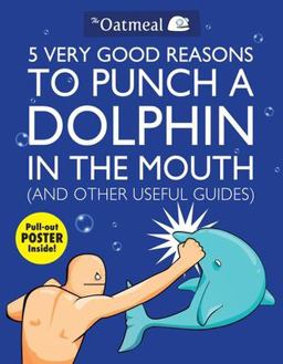 5 Very Good Reasons to Punch a Dolphin in the Mouth (and Other Useful Guides)  9781449401160 Front Cover