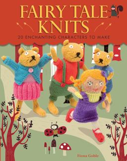 Fairy Tale Knits 20 Enchanting Characters to Make  9781449418014 Front Cover