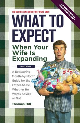 What to Expect When Your Wife Is Expanding What to Expect When Your Wife Is Expanding