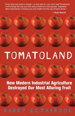Tomatoland How Modern Industrial Agriculture Destroyed Our Most Alluring Fruit  9781449423452 Front Cover