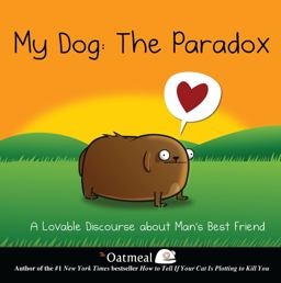 My Dog: the Paradox A Lovable Discourse about Man's Best Friend  9781449437527 Front Cover