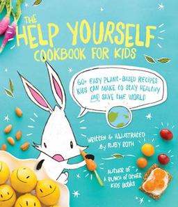 The Help Yourself Cookbook for Kids: 60 Easy Plant-based Recipes Kids Can Make to Make to Stay Healthy and Save the Earth  9781449471873 Front Cover