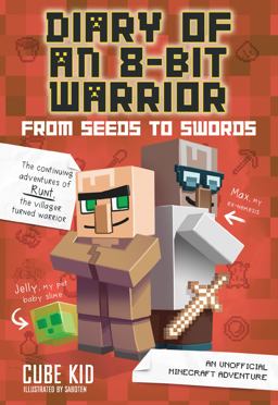 Diary of an 8-Bit Warrior: from Seeds to Swords An Unofficial Minecraft Adventure  9781449480080 Front Cover