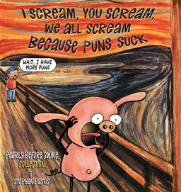 I Scream, You Scream, We All Scream Because Puns Suck A Pearls Before Swine Collection  9781449483807 Front Cover