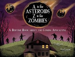 Is for Asteroids, Z Is for Zombies A Bedtime Book about the Coming Apocalypse  9781449486884 Front Cover