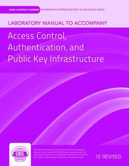 Lab Manual to Accompany Access Control, Authentication, and Public Key Infrastructure