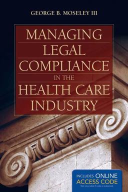 Managing Legal Compliance in the Health Care Industry  9781449639648 Front Cover