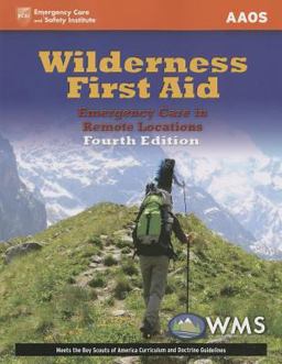 Wilderness First Aid: Emergency Care in Remote Locations Wilderness First Aid: Emergency Care in Remote Locations