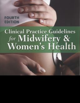 Clinical Practice Guidelines for Midwifery and Women's Health 4th 9781449645755 Front Cover
