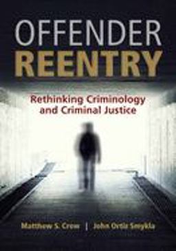 Offender Reentry Rethinking Criminology and Criminal Justice