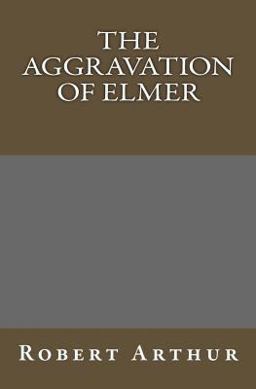 The Aggravation of Elmer